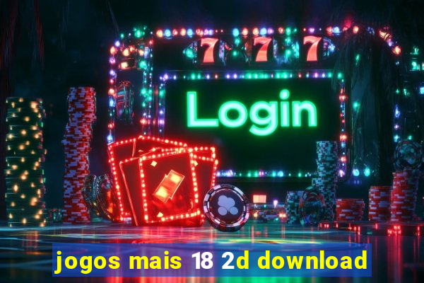 jogos mais 18 2d download